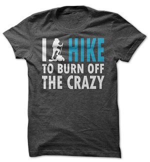 I Hike To Burn Off The Crazy